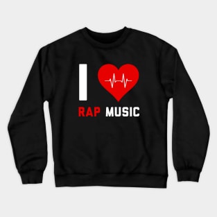 I love Rap Music - Gift for Rap Lovers Crewneck Sweatshirt